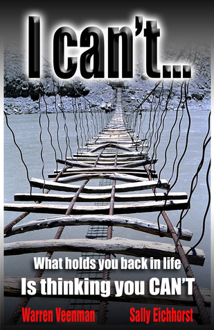 I Can't...: What holds you back in life is thinking you can't...