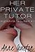 Her Private Tutor (Signature Required, Part 1) by Anne Gaston