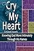 The Cry of My Heart: To Kno...