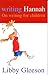 Writing Hannah: On Writing for Children