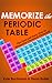 Memorize the Periodic Table: The Fast and Easy Way to Memorize Chemical Elements
