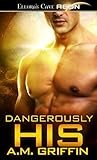 Dangerously His by A.M. Griffin