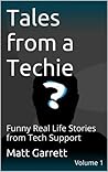 Tales from a Techie: Funny Real Life Stories from Tech Support