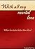 With All My Mortal Love