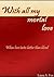 With All My Mortal Love