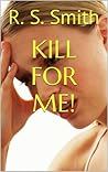 KILL FOR ME!