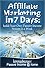 Affiliate Marketing in 7 Days: Build Your Own Passive Income Stream in a Week