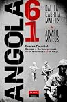 Angola 61: Guerra Colonial, Causas e Consequências Angola 61: Guerra Colonial, Causas e Consequências