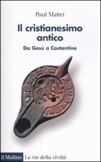 Il cristianesimo antico: Da Gesù a Costantino (Paperback)