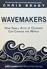 Wavemakers : How Small Acts of Courage Can Change the World
