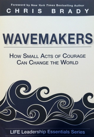 Wavemakers : How Small Acts of Courage Can Change the World