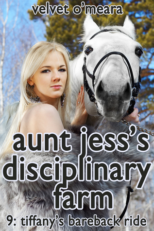 Aunt Jess's Disciplinary Farm: 9: Tiffany's Bareback Ride