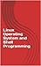 Linux Operating System and Shell Programming