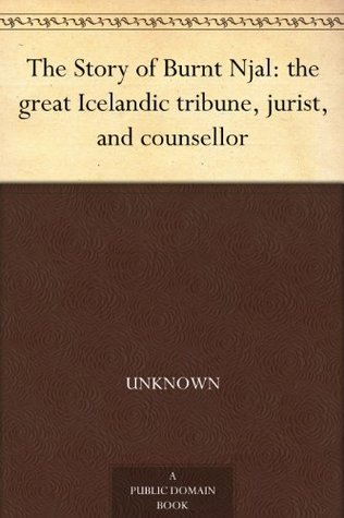 The Story of Burnt Njal: the great Icelandic tribune, jurist, and counsellor