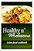 Healthy n' Wholesome - Asian Food Cookbook: Awesome healthy cookbook for beginners