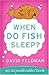 When Do Fish Sleep? : An Imponderables' Book