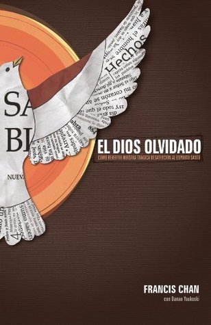 El Dios olvidado: Cómo revertir nuestra trágica desatención al Espíritu Santo (Spanish Edition)