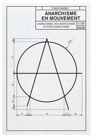 Anarchisme en mouvement: Anarchisme, néo-anarchisme et post-anarchisme