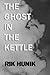 The Ghost In The Kettle by Rik Hunik