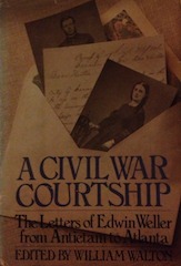 A Civil War courtship: The letters of Edwin Weller From Antietam to Atlanta (Hardcover)