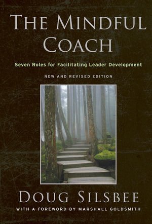 The Mindful Coach: Seven Roles for Facilitating Leader Development (Hardcover)