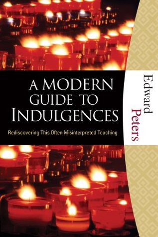 A Modern Guide to Indulgences: Rediscovering This Often Misinterpreted Teaching (Paperback)
