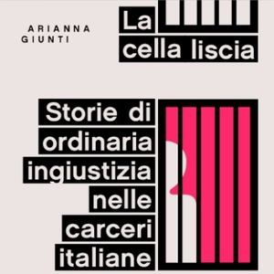 La cella liscia. Storie di ordinaria ingiustizia nelle carceri italiane