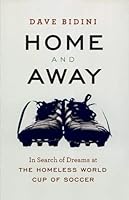 Home and Away: In Search of Dreams at the Homeless World Cup of Soccer