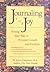 Journaling for Joy: Writing Your Way to Personal Growth and Freedom: Writing Your Way to Personal Growth & Freedom