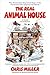 The Real Animal House: The Awesomely Depraved Saga of the Fraternity That Inspired the Movie