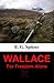 WALLACE: For Freedom Alone