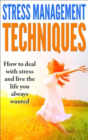 Stress Management:Techniques On How To Deal With Stress And Anxiety (Kindle Edition)