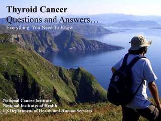Thyroid Cancer: Causes, Symptoms, Signs, Diagnosis, Treatments, Stages. Everything You Need to Know About Thyroid Cancer... (Thyroid Cancer and Thyroid Tumors)