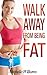 Walk Away from Being Fat