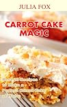 Carrot Cake Magic: Best 20 Recipes to Make a Perfect Carrot Cake at Home Carrot Cake Magic: Best 20 Recipes to Make a Perfect Carrot Cake at Home