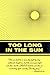 Too Long In The Sun