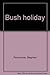 Bush holiday by Stephen Fennimore