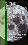 Book cover for The Librarian and the Wolf (Grey Wolf Pack, #3)