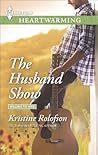 The Husband Show by Kristine Rolofson The Husband Show by Kristine Rolofson