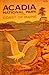 A guide to Acadia National Park and the nearby coast of Maine,