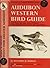 Audubon Western Bird Guide: Land Water and Game Birds of Western North America from Mexico to the Arctic Ocean