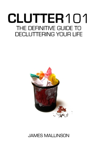 Clutter 101: The Definitive Guide To Decluttering Your Life