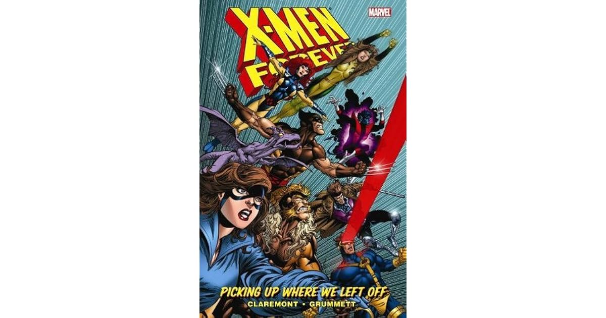 X Men Forever Volume 1 Picking Up Where We Left Off By Chris Claremont
