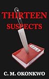 Thirteen Suspects by C.M. Okonkwo
