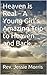 Heaven is for Real : A Young Girl’s Amazing Trip to Heaven and Back.