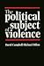 The Political Subject of Violence by David   Campbell