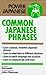 Common Japanese Phrases (Power Japanese International Series)