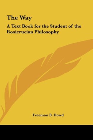 The Way: A Text Book for the Student of the Rosicrucian Philosophy (Hardcover)