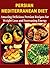 Persian Mediterranean Diet: Amazing Delicious Persian Recipes for Weight Loss and Increasing Energy: (persian cookbook, persian food, mediterranean diet, mediterranean cookbook)