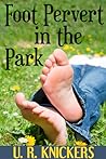 Foot Pervert in the Park by U.R. Knickers